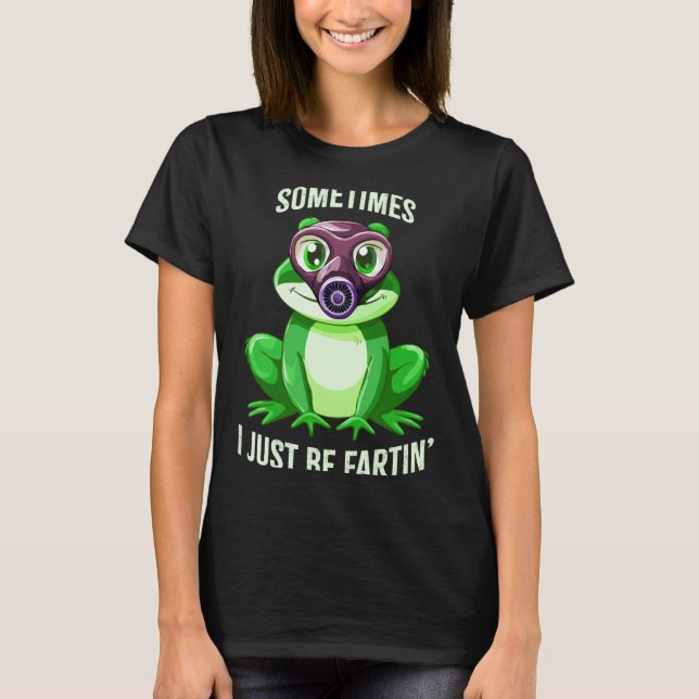 Frog Fartin I Gas Just Sometimes Mask Laugh T-Shirt (Vorderseite)