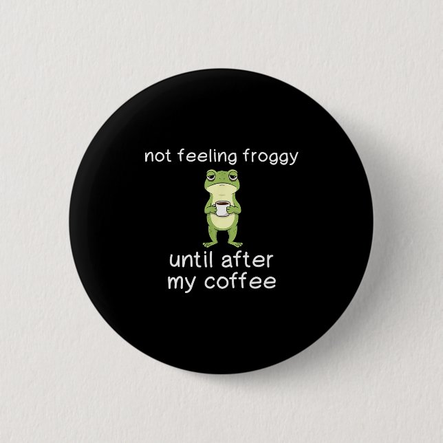 Frog Funny Coffee Quote Not Feeling Froggy Until A Button (Vorderseite)