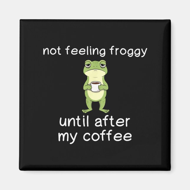 Frog Funny Coffee Quote Not Feeling Froggy Until A Magnet (Vorne)