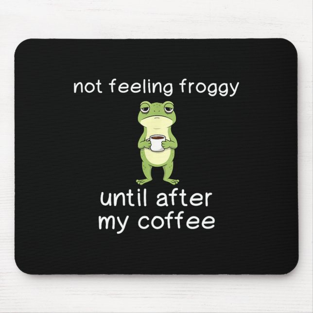Frog Funny Coffee Quote Not Feeling Froggy Until A Mousepad (Vorne)