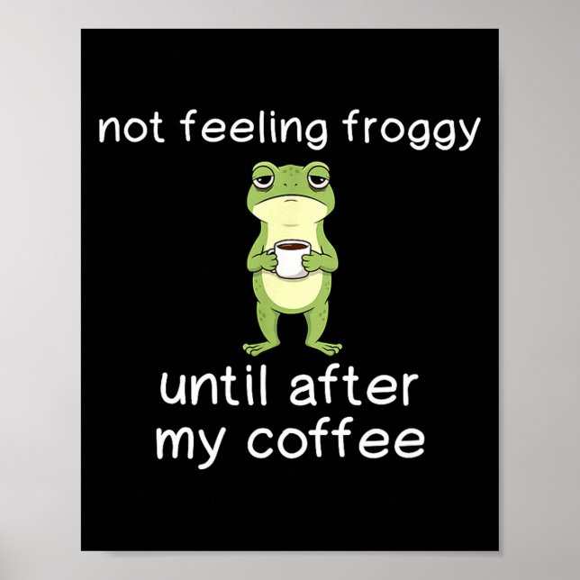 Frog Funny Coffee Quote Not Feeling Froggy Until A Poster (Vorne)