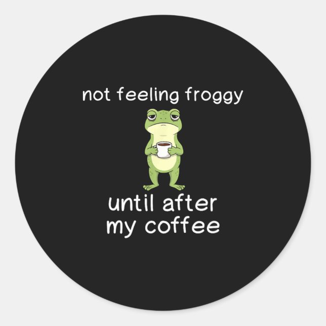 Frog Funny Coffee Quote Not Feeling Froggy Until A Runder Aufkleber (Vorderseite)