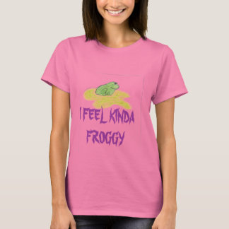 Frog, ich fühle KINDA FROGGY T-Shirt