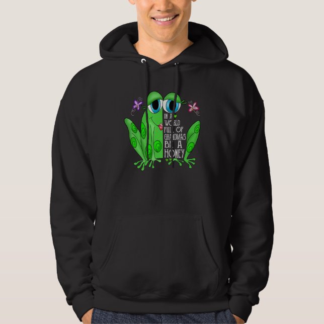 Frog In A World Full Of Grandmas Be A Honey Hoodie (Vorderseite)