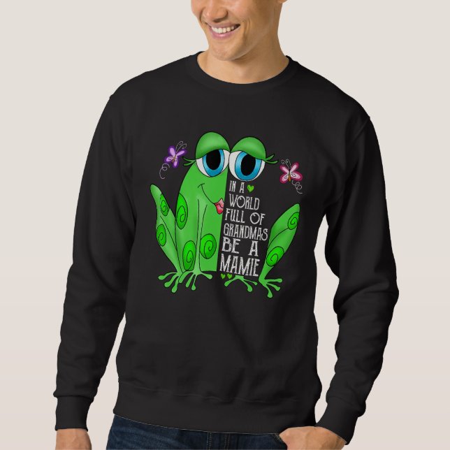 Frog In A World Full Of Grandmas Be A Mamie Sweatshirt (Vorderseite)