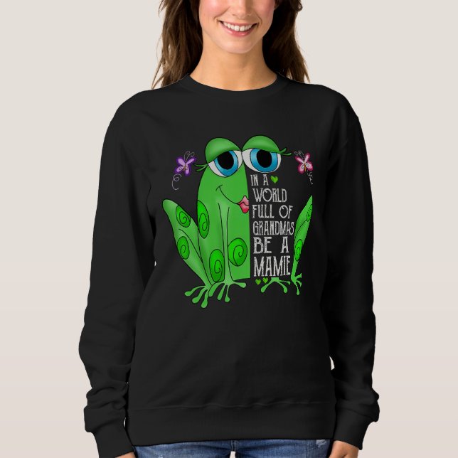 Frog In A World Full Of Grandmas Be A Mamie Sweatshirt (Vorderseite)