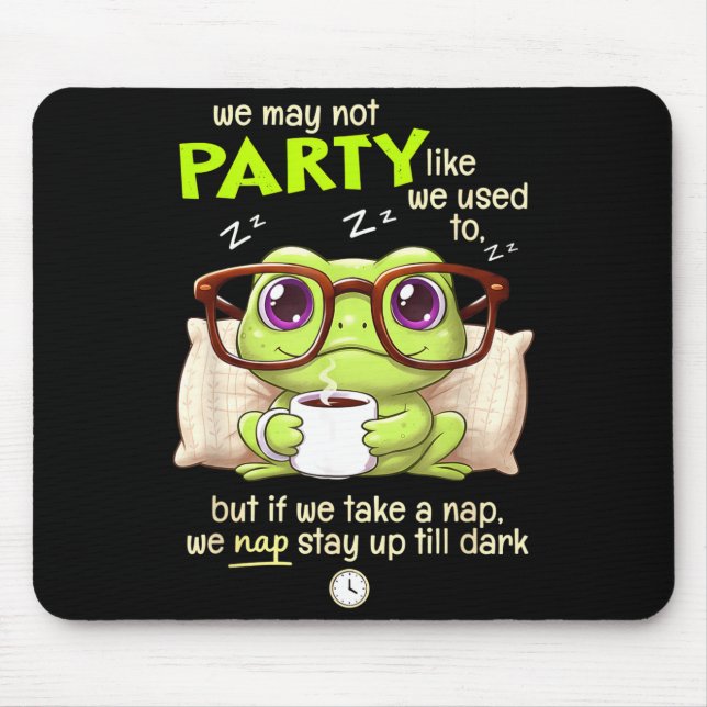 Frog We May Not Party Like We Used To But If We Ta Mousepad (Vorne)