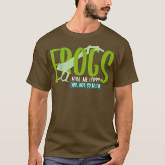FROGS machen mich glücklich, du nicht so viel FROG T-Shirt