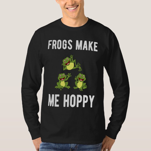 FROGS MAKE ME HOPPY FUNNY FROG LOVERS T-Shirt (Vorderseite)