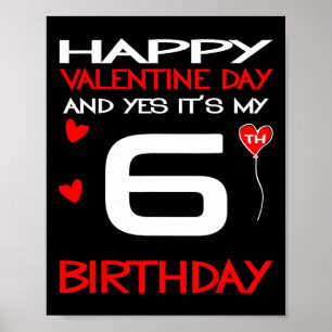 Frohe Valentinstag Und Ja Es Ist Mein 6. Geburtsta Poster