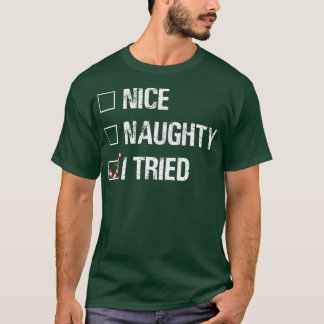 Frohe Weihnachten Nice Naughty Ich versuchte Xmas  T-Shirt