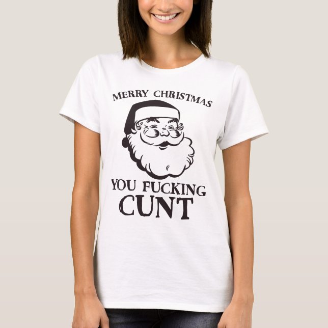 Frohe Weihnachten Sie F*cking C*nt Funny Santa T-Shirt (Vorderseite)