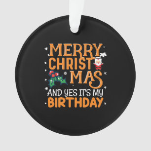 Frohe Weihnachten und ja, es ist mein Geburtstag Ornament