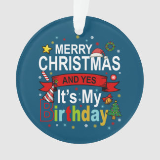 Frohe Weihnachten und ja, es ist mein Geburtstagsg Ornament