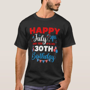 Frohes 4. Juli und ja, es ist mein 30. Geburtstag T-Shirt