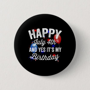 Frohes 4. Juli Und Ja Es Ist Mein Geburtstag Unabh Button