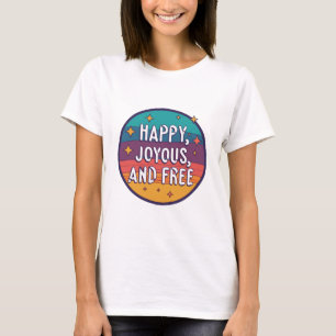 Fröhlich, fröhlich, frei, Motivierend, inspirieren T-Shirt