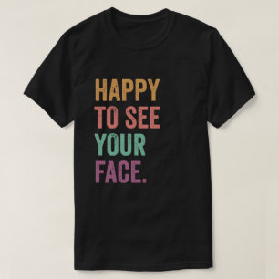 Fröhlich, Ihr Gesicht zu sehen Lehrer-Testtag Lust T-Shirt