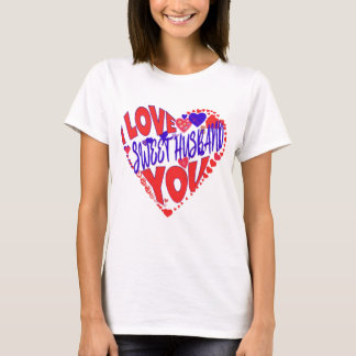 FROM WIFE TO HUSBAND, I LOVE YOU MY SWEET HUSBAND! T-Shirt