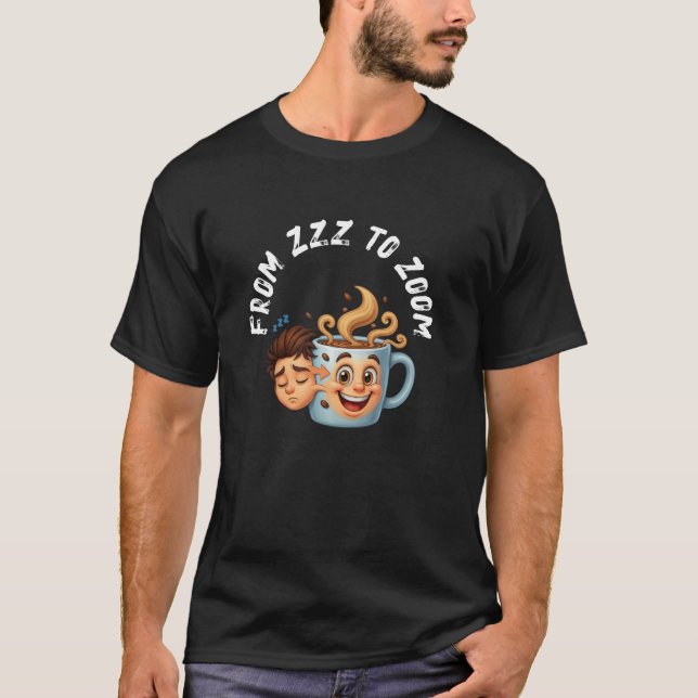 From Zzz to Zoom" T-Shirt - Coffee Mug Face  (Vorderseite)