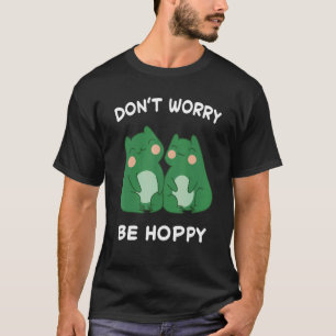 Frosch keine Sorge sei hoppy Kröte Fangen Amphibie T-Shirt