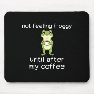 Frosch Lustige Kaffee Zitat Fühle Mich Nicht Wie E Mousepad