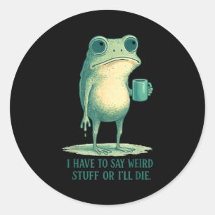 Frosch Meme Retro-Humor Ich Muss Seltsames Zeug Sa Runder Aufkleber