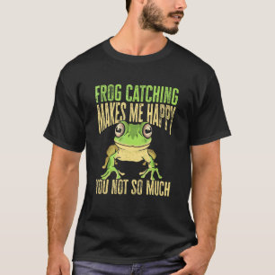 Froschfangen macht mich glücklich, dich nicht so s T-Shirt