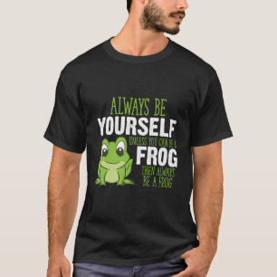 Froschgeschenke sind immer du selbst, außer du kan T-Shirt