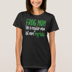 Froschmutter wie eine normale Mutter, aber mehr Fr T-Shirt