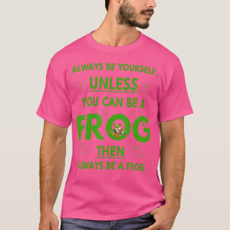 Froschtier Lover ist immer du selbst, es sei denn, T-Shirt