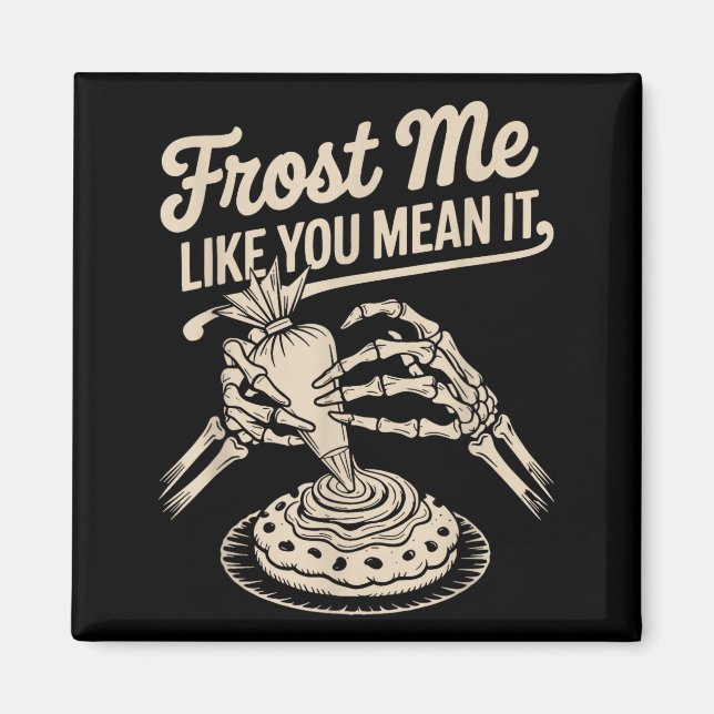 Frost Me Like You Mean It Funny Baking Skeleton Ha Magnet (Vorne)