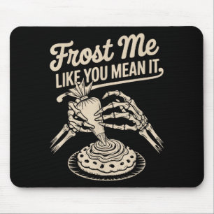 Frost mich, als ob du es ernst meinst Lustiges Bac Mousepad