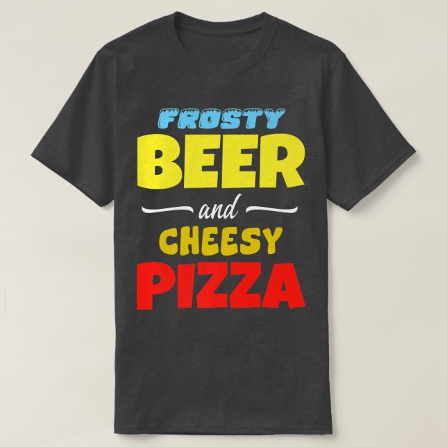 Frosty Beer & Cheesy Pizza Funny Common T-Shirt (Design vorne)