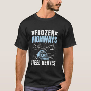 Froze Highways Steel Nerves - Ice Road Trucker T-Shirt