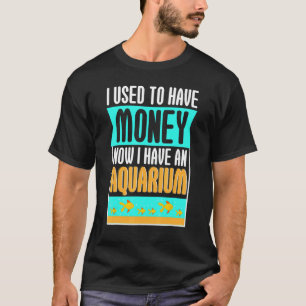 Früher hatte ich Geld, jetzt Aquarium Ozeane Tier T-Shirt
