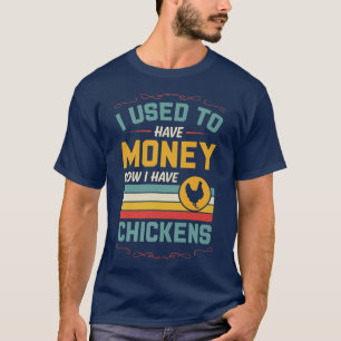 Früher hatte ich Geld, jetzt habe ich Hühner-Funny T-Shirt