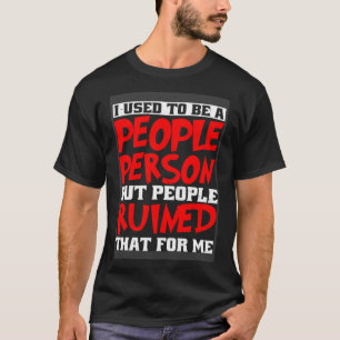 Früher war ich ein Mensch, aber Menschen, die ruin T-Shirt