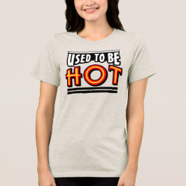 Früher war ich heiß Frauen Tri-Blend T-Shirt Shirt