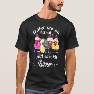 Früher war ich normal, jetzt habe ich Hühner Hühne T-Shirt