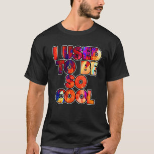 Früher war ich so Cooles Meme Quote Sprichwort T-Shirt