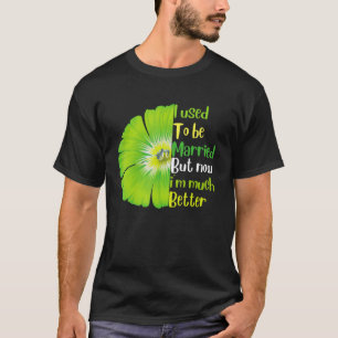 Früher war ich Verheiratet, aber jetzt bin ich vie T-Shirt