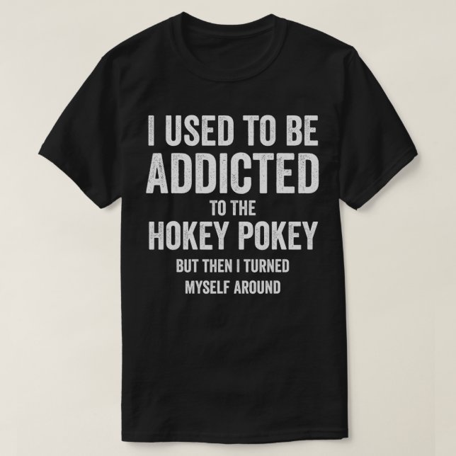 Früher wurde mir Hokey Pokey zugesetzt, aber ich d T-Shirt (Design vorne)