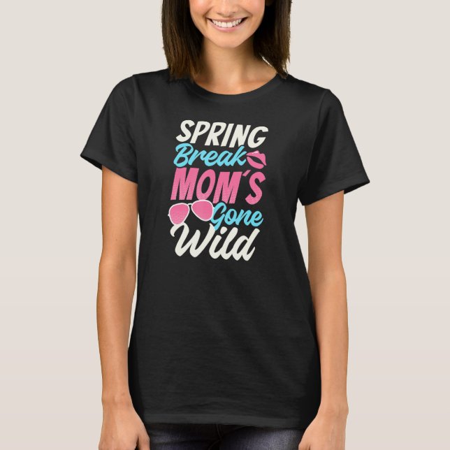 Frühjahrspause Mama Gone Wild Spring Break T-Shirt (Vorderseite)