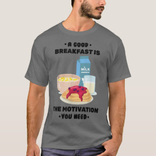 Frühstück - Ein gutes Frühstück ist die Motivation T-Shirt