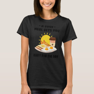Frühstück Eine gute Mahlzeit bereitet Ihnen den Ta T-Shirt