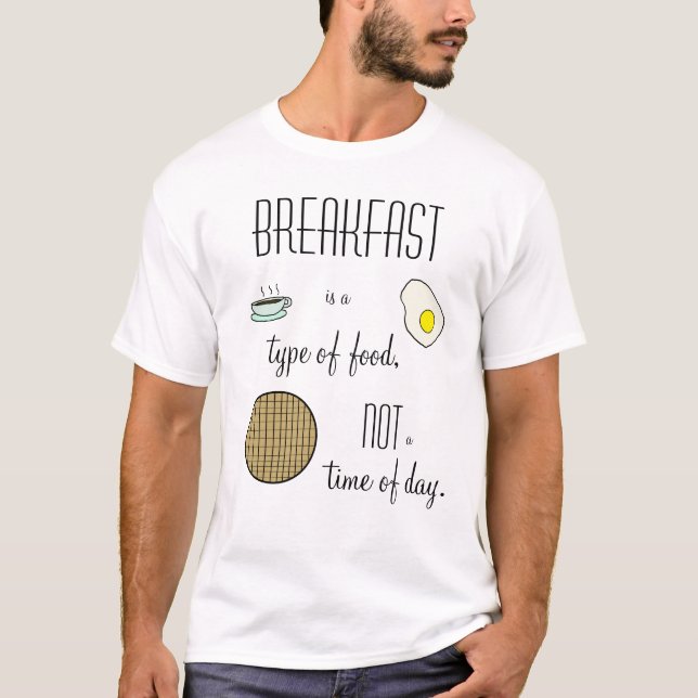 Frühstück ist eine Art Nahrung, nicht eine Uhrzeit T-Shirt (Vorderseite)