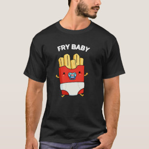 Fry Baby Funny French Fries Pun Dark BG T-Shirt