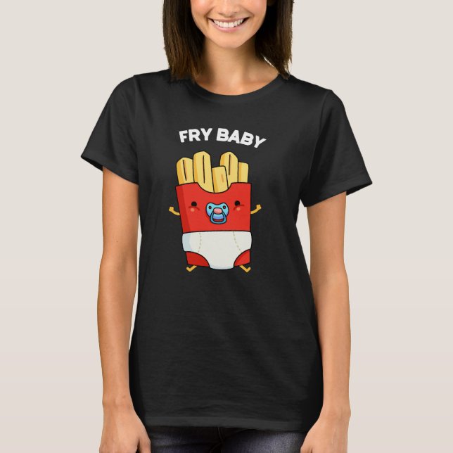 Fry Baby Funny French Fries Pun Dark BG T-Shirt (Vorderseite)