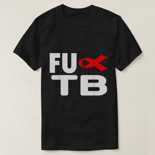 FU TB Tuberculosis - World TB Day Tuberculosis Awa T-Shirt (Design vorne)